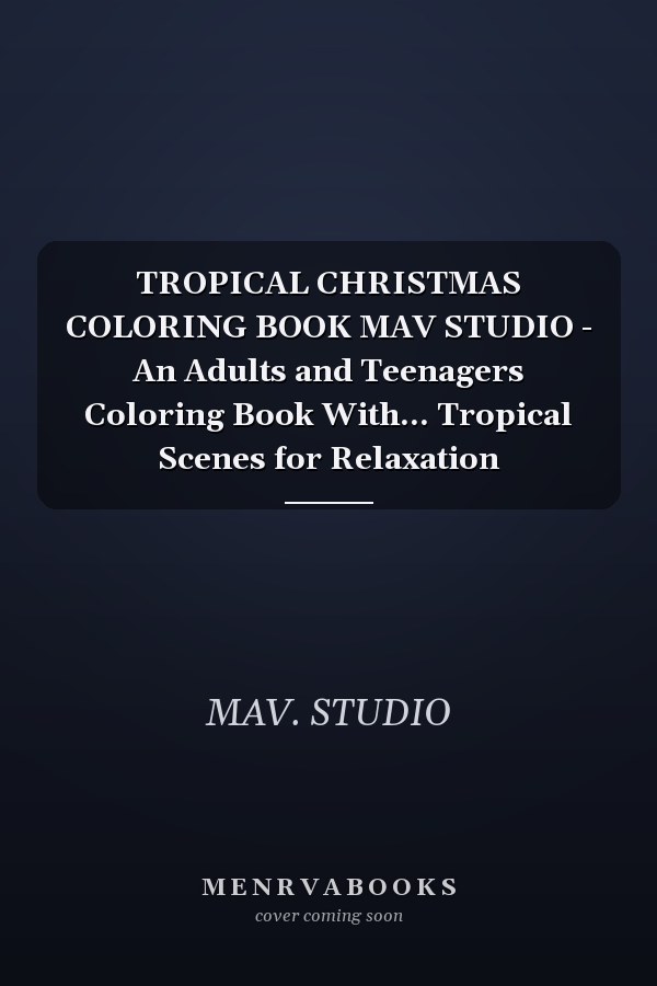 TROPICAL CHRISTMAS COLORING BOOK MAV STUDIO - An Adults and Teenagers Coloring Book With... Tropical Scenes for Relaxation