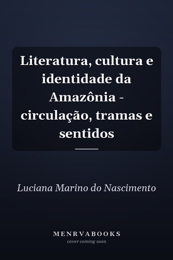 Literatura, cultura e identidade da Amazônia - circulação, tramas e sentidos