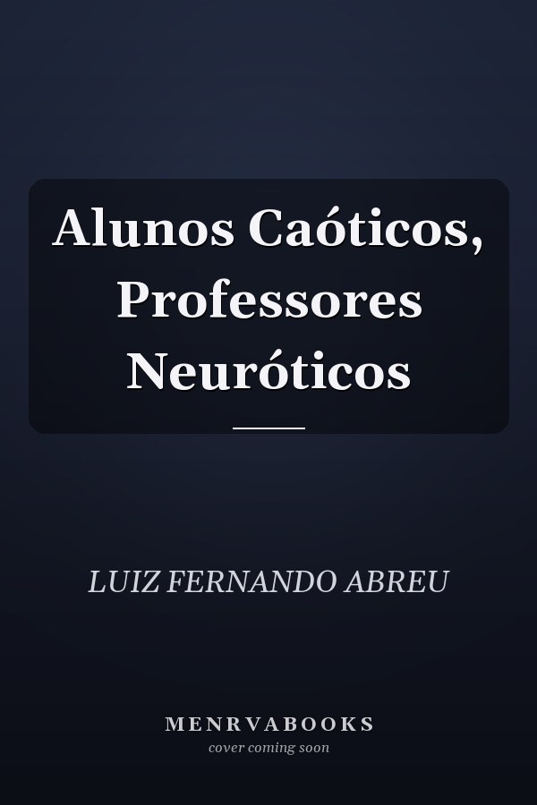 Alunos Caóticos, Professores Neuróticos