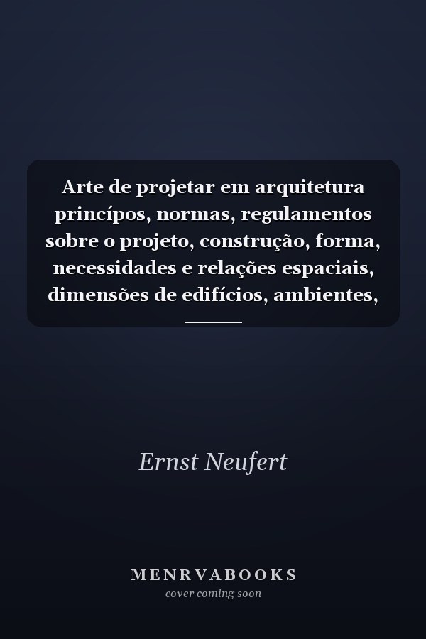 Arte de projetar em arquitetura princípos, normas, regulamentos sobre o projeto, construção, forma, necessidades e relações espaciais, dimensões de edifícios, ambientes, mobiliário, objetos tendo o homem como unidade de medida e seu objetivo