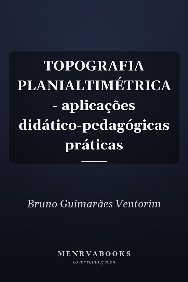 TOPOGRAFIA PLANIALTIMÉTRICA - aplicações didático-pedagógicas práticas