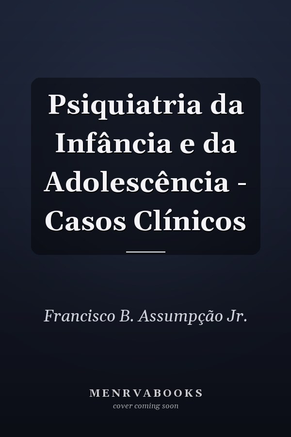 Psiquiatria da Infância e da Adolescência - Casos Clínicos
