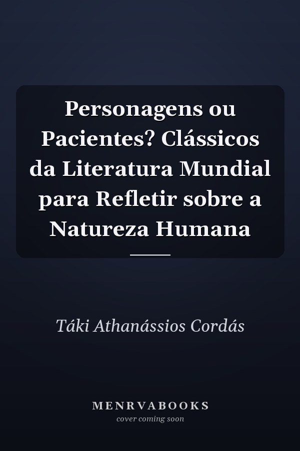 Personagens ou Pacientes? Clássicos da Literatura Mundial para Refletir sobre a Natureza Humana