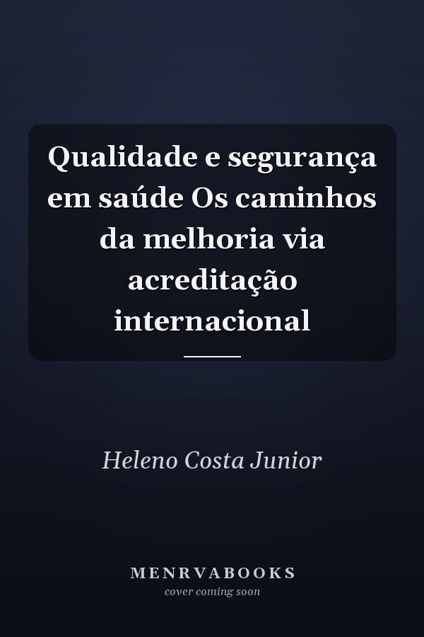 Qualidade e segurança em saúde Os caminhos da melhoria via acreditação internacional
