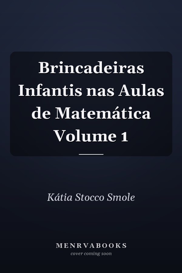 Brincadeiras Infantis nas Aulas de Matemática Volume 1