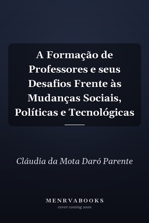 A Formação de Professores e seus Desafios Frente às Mudanças Sociais, Políticas e Tecnológicas