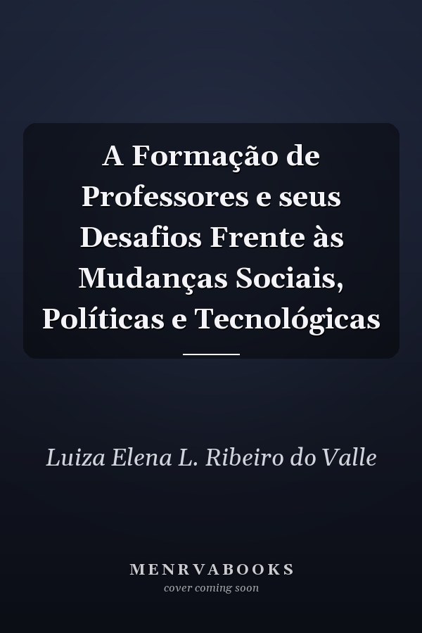 A Formação de Professores e seus Desafios Frente às Mudanças Sociais, Políticas e Tecnológicas