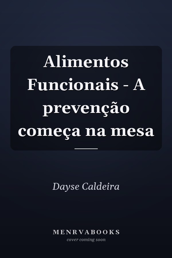 Alimentos Funcionais - A prevenção começa na mesa