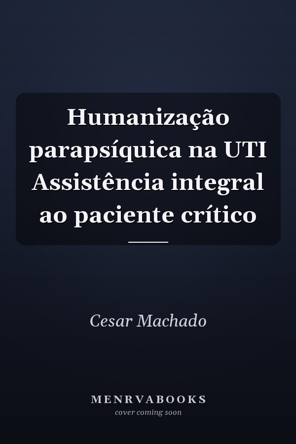 Humanização parapsíquica na UTI Assistência integral ao paciente crítico