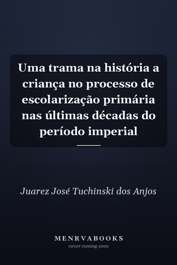 Uma trama na história a criança no processo de escolarização primária nas últimas décadas do período imperial