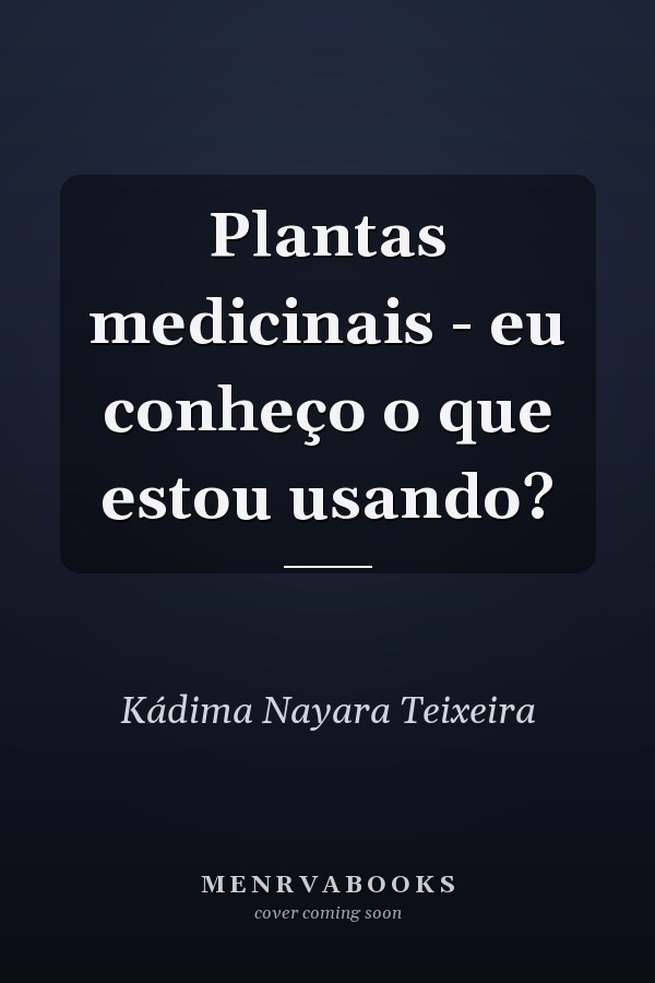 Plantas medicinais - eu conheço o que estou usando?