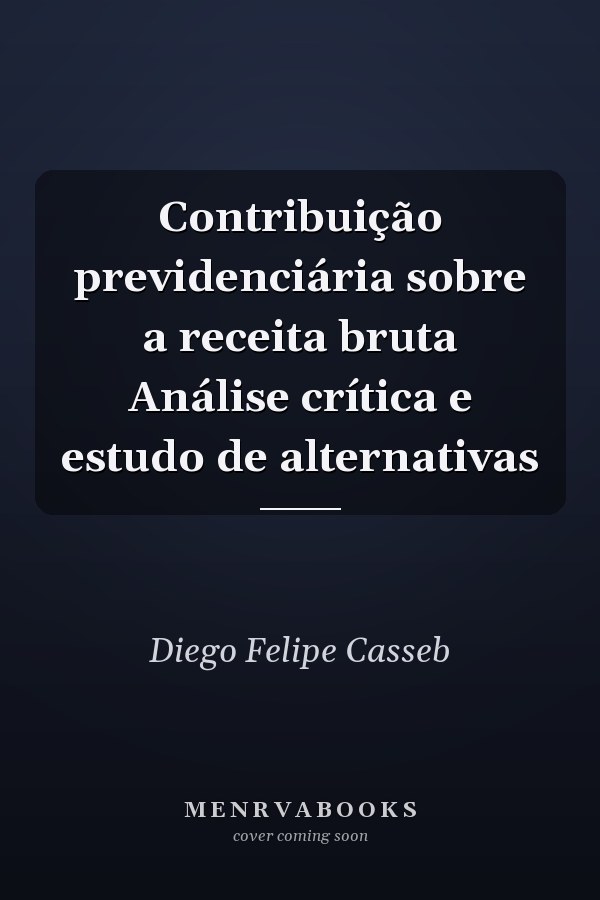 Contribuição previdenciária sobre a receita bruta Análise crítica e estudo de alternativas