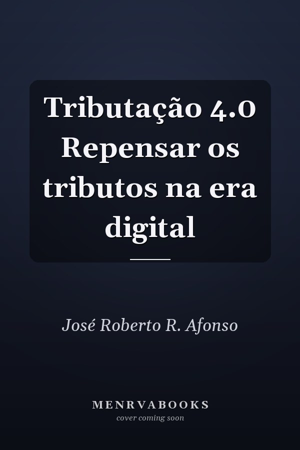 Tributação 4.0 Repensar os tributos na era digital