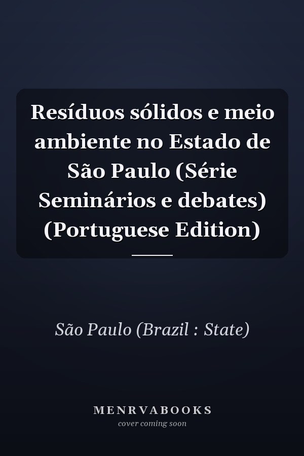 Resíduos sólidos e meio ambiente no Estado de São Paulo (Série Seminários e debates) (Portuguese Edition)