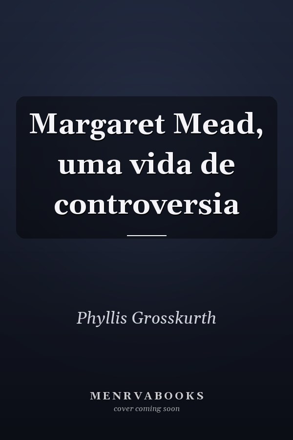 Margaret Mead, uma vida de controversia