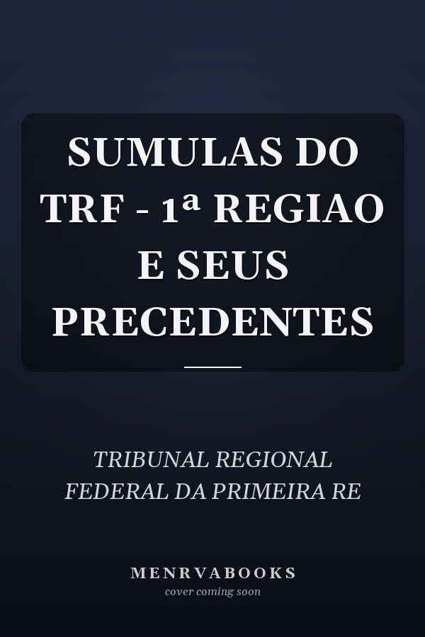SUMULAS DO TRF - 1ª REGIAO E SEUS PRECEDENTES