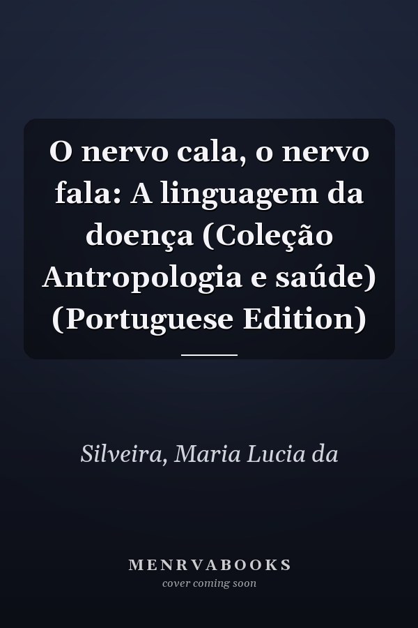 O nervo cala, o nervo fala: A linguagem da doença (Coleção Antropologia e saúde) (Portuguese Edition)