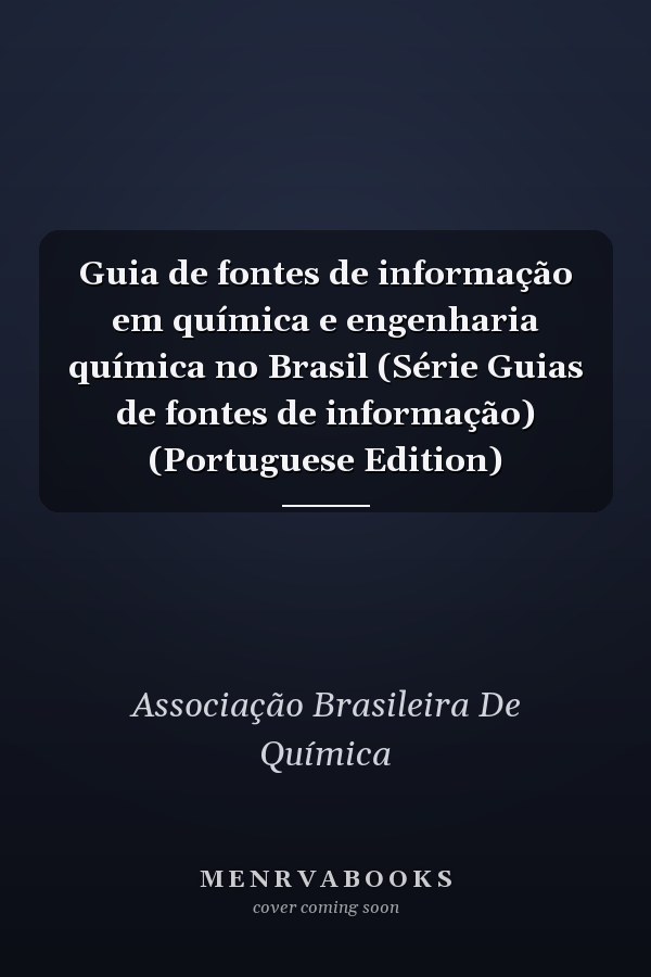Guia de fontes de informação em química e engenharia química no Brasil (Série Guias de fontes de informação) (Portuguese Edition)