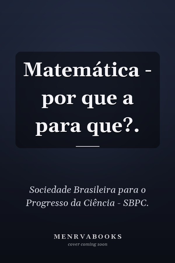 Matemática - por que a para que?.