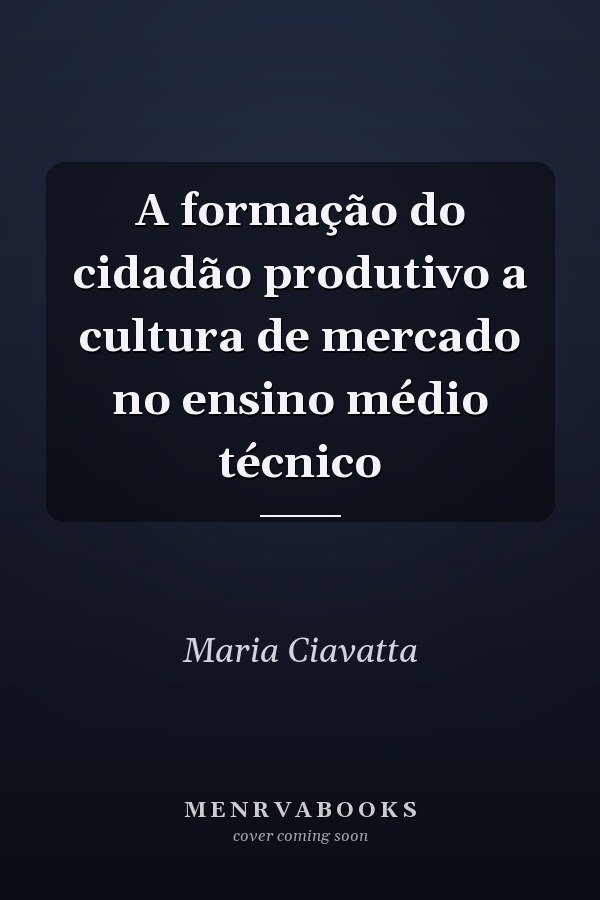 A formação do cidadão produtivo a cultura de mercado no ensino médio técnico