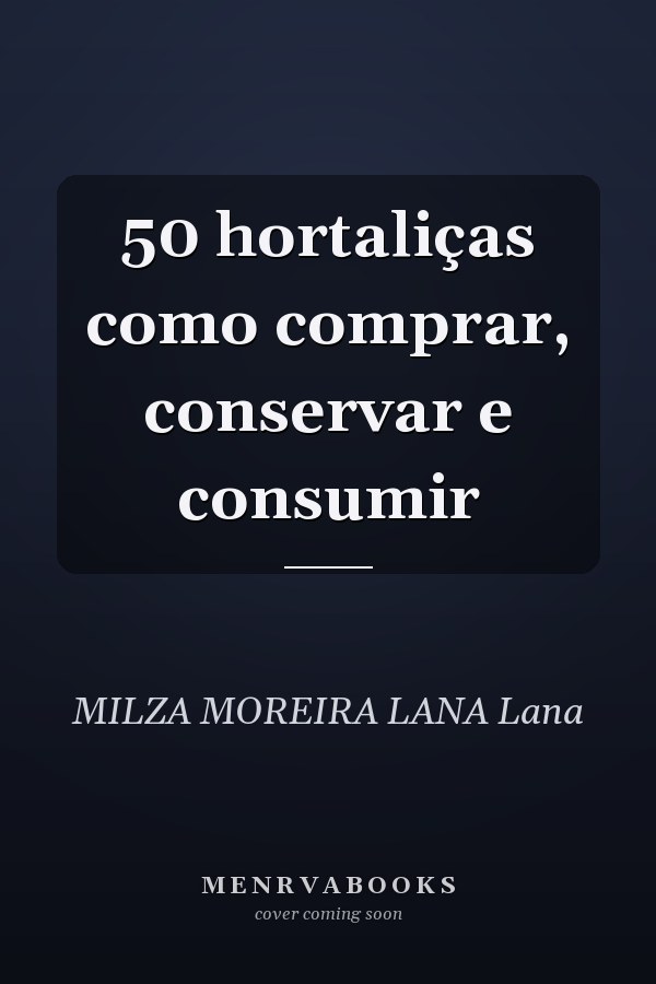 50 hortaliças como comprar, conservar e consumir