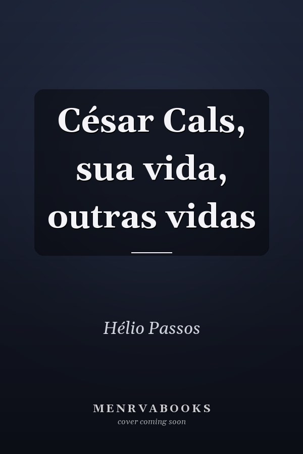 César Cals, sua vida, outras vidas