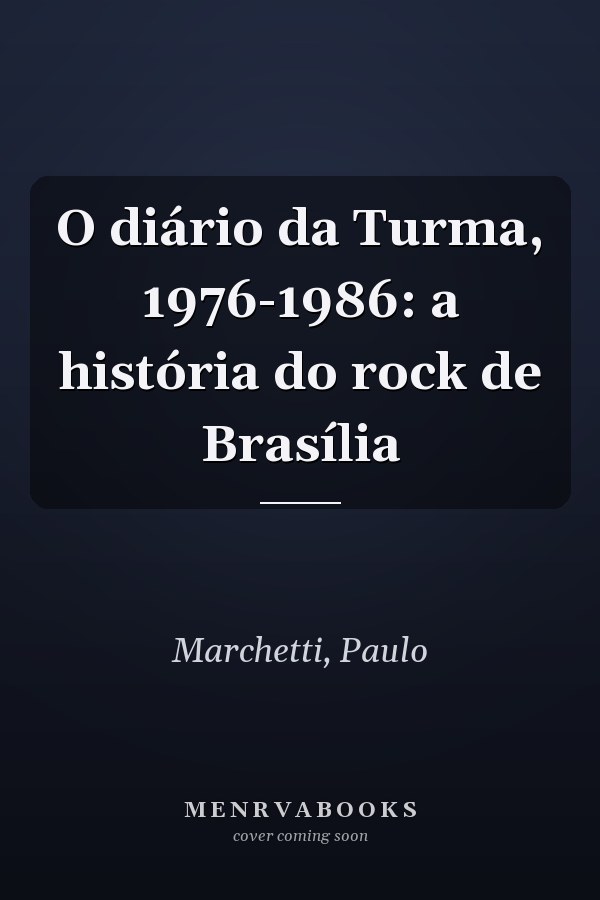 O diário da Turma, 1976-1986: a história do rock de Brasília