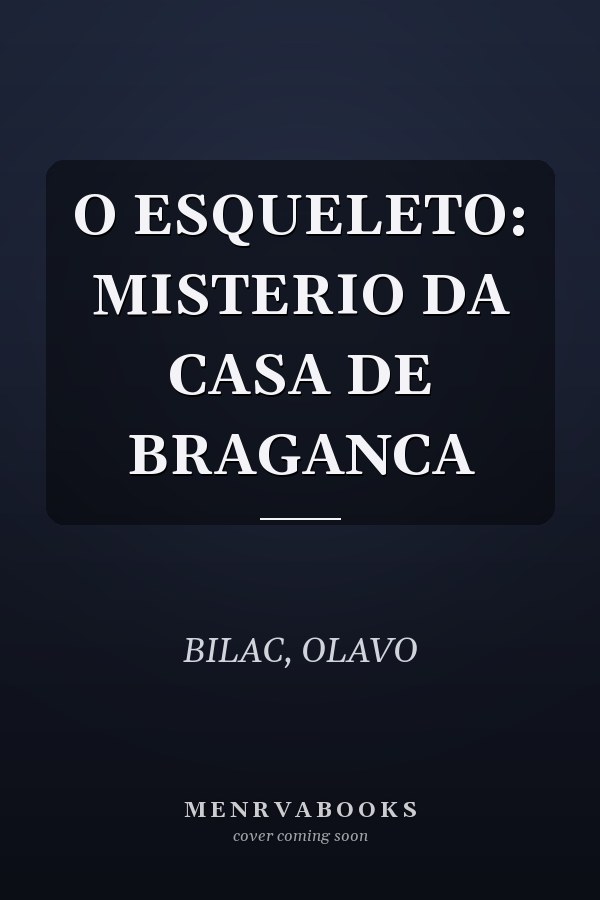 O ESQUELETO: MISTERIO DA CASA DE BRAGANCA