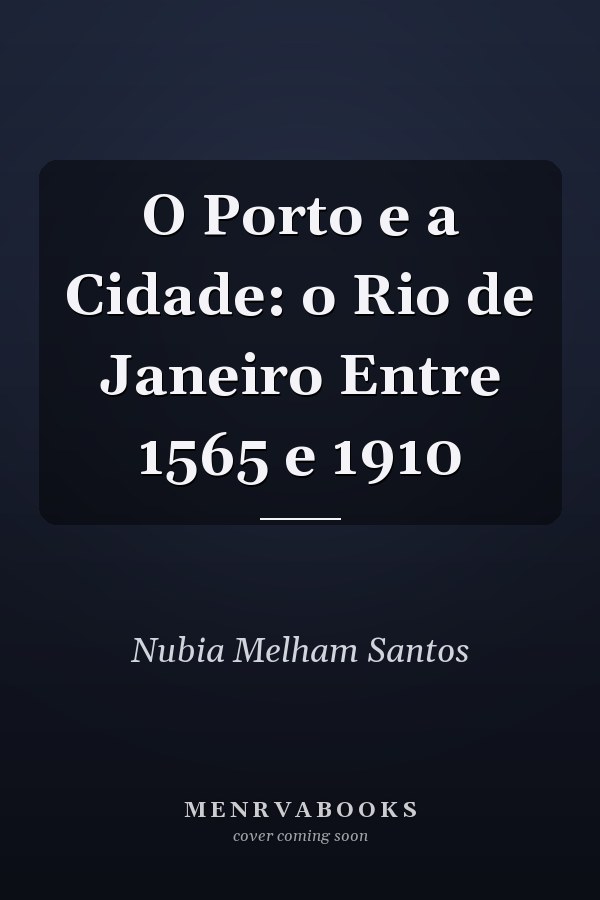 O Porto e a Cidade: o Rio de Janeiro Entre 1565 e 1910
