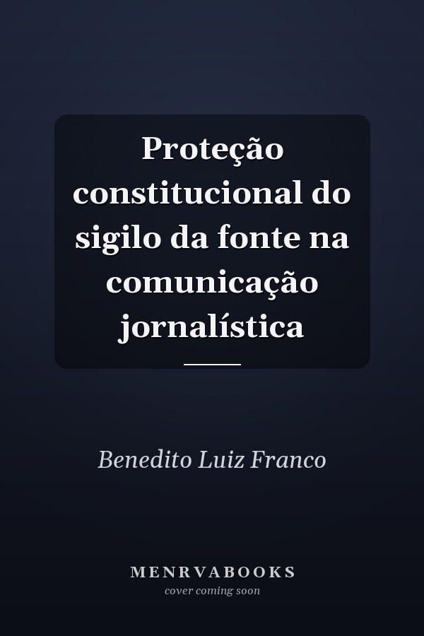 Proteção constitucional do sigilo da fonte na comunicação jornalística