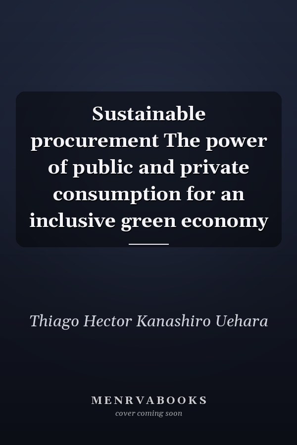 Sustainable procurement The power of public and private consumption for an inclusive green economy