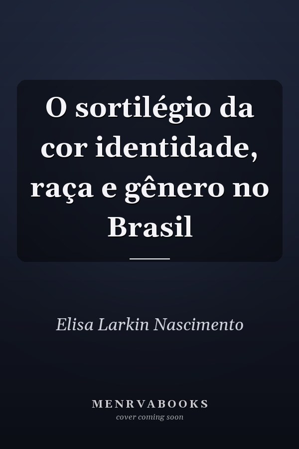 O sortilégio da cor identidade, raça e gênero no Brasil