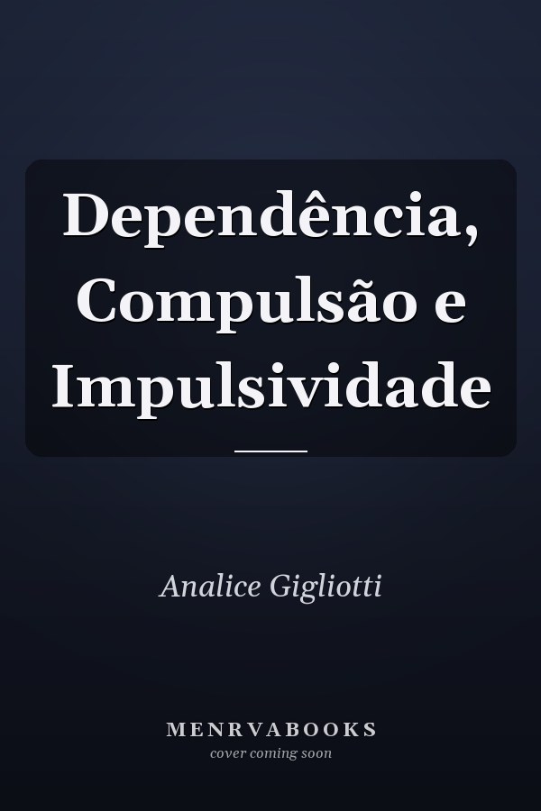 Dependência, Compulsão e Impulsividade