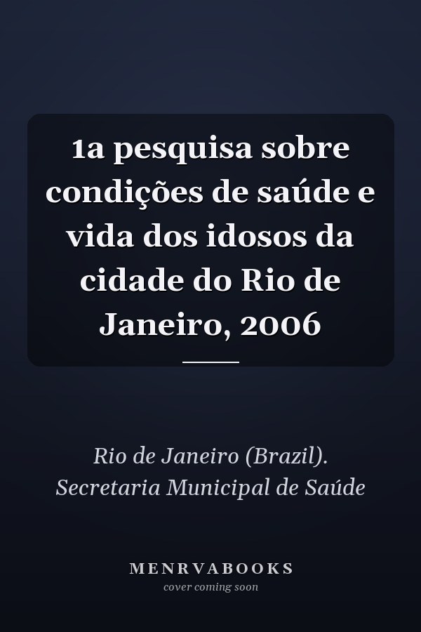 1a pesquisa sobre condições de saúde e vida dos idosos da cidade do Rio de Janeiro, 2006
