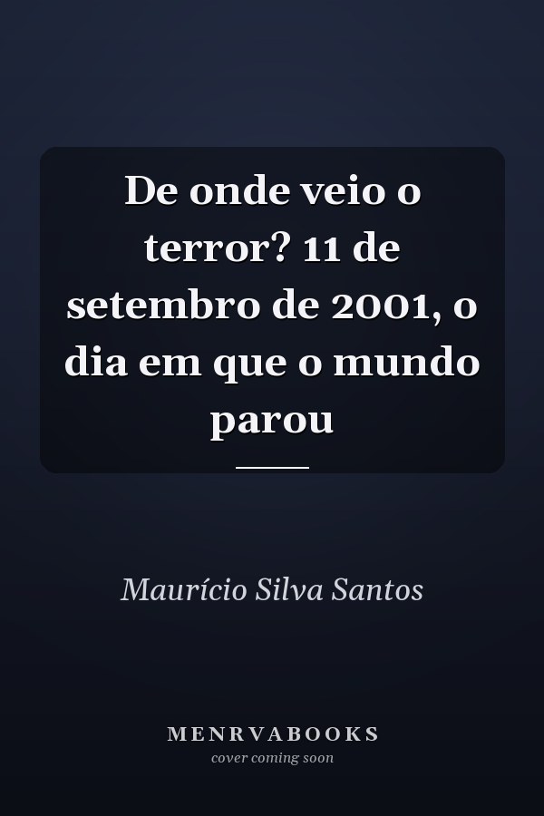 De onde veio o terror? 11 de setembro de 2001, o dia em que o mundo parou