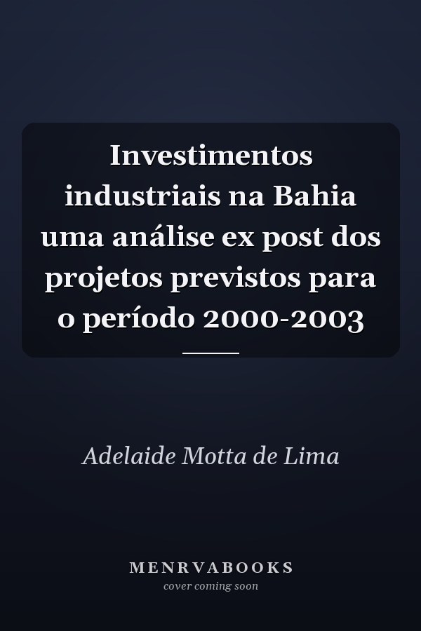 Investimentos industriais na Bahia uma análise ex post dos projetos previstos para o período 2000-2003