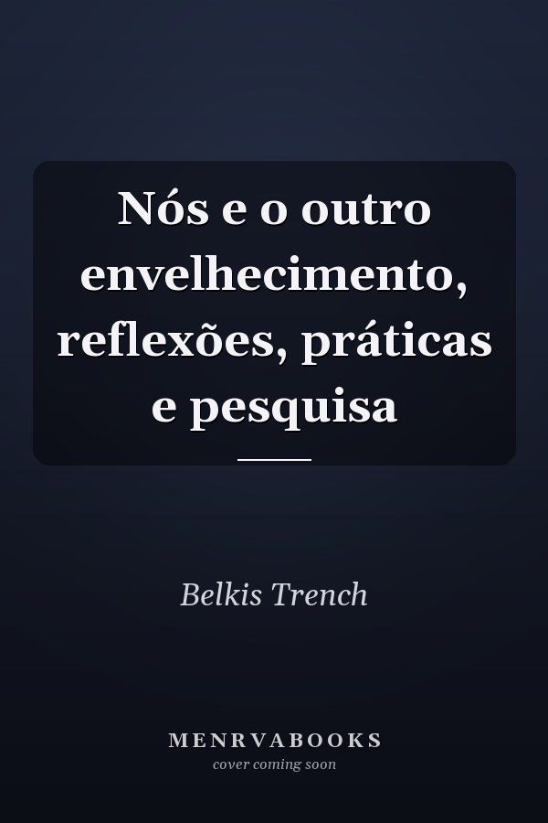 Nós e o outro envelhecimento, reflexões, práticas e pesquisa