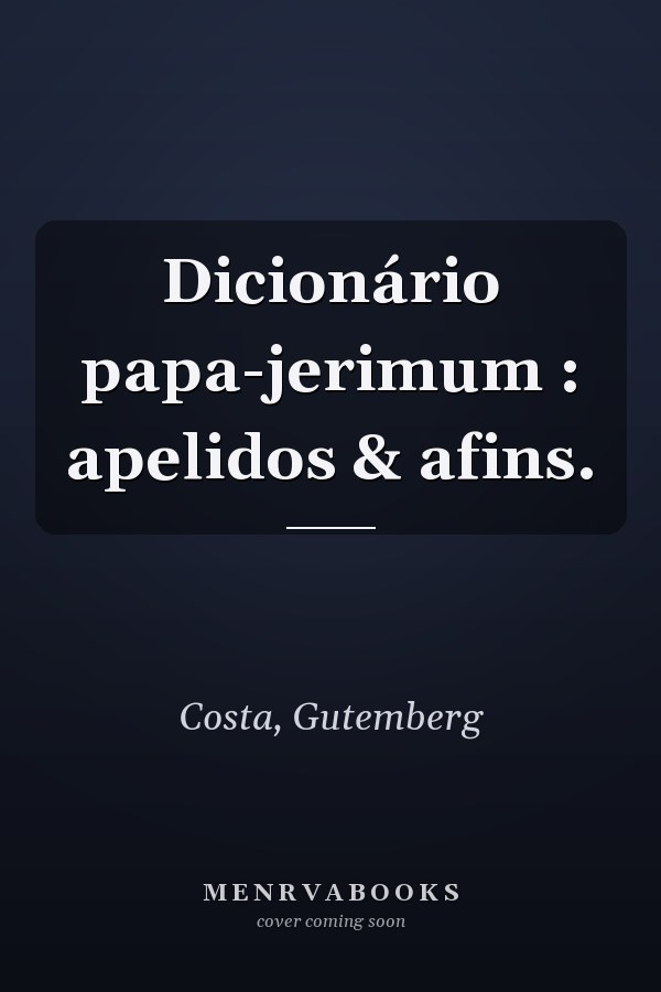 Dicionário papa-jerimum : apelidos & afins.