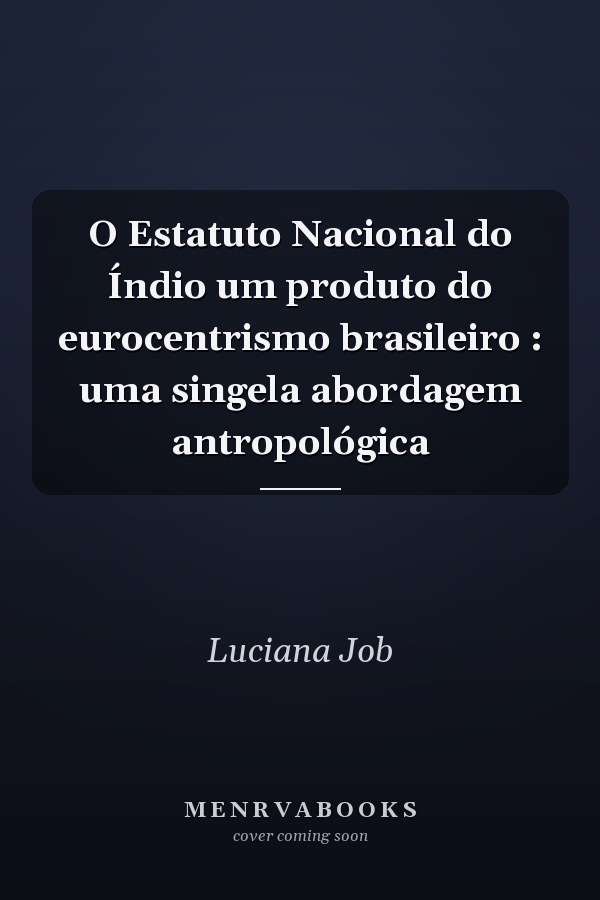 O Estatuto Nacional do Índio um produto do eurocentrismo brasileiro : uma singela abordagem antropológica