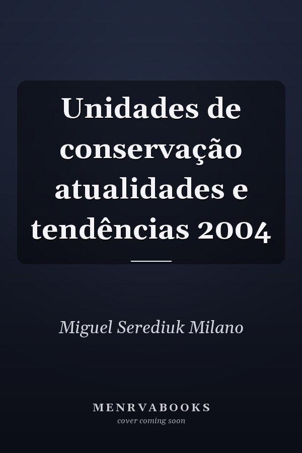 Unidades de conservação atualidades e tendências 2004