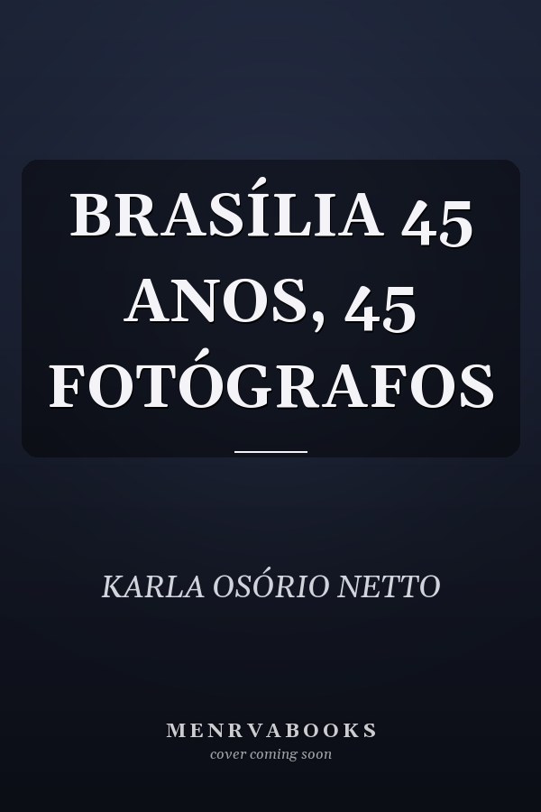 BRASÍLIA 45 ANOS, 45 FOTÓGRAFOS