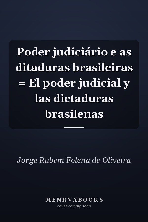 Poder judiciário e as ditaduras brasileiras = El poder judicial y las dictaduras brasilenas
