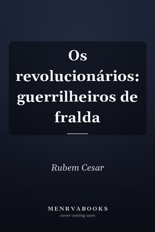 Os revolucionários: guerrilheiros de fralda