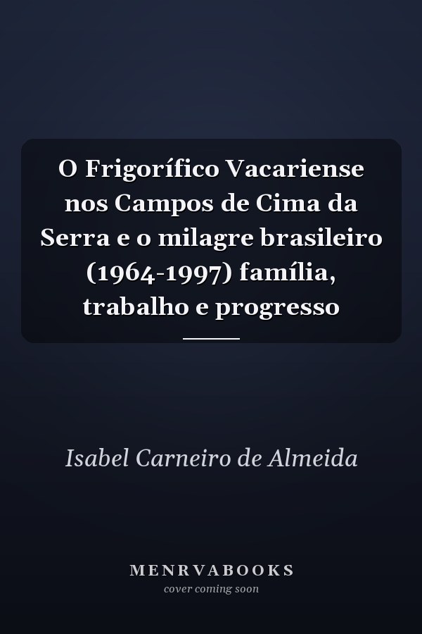 O Frigorífico Vacariense nos Campos de Cima da Serra e o milagre brasileiro (1964-1997) família, trabalho e progresso