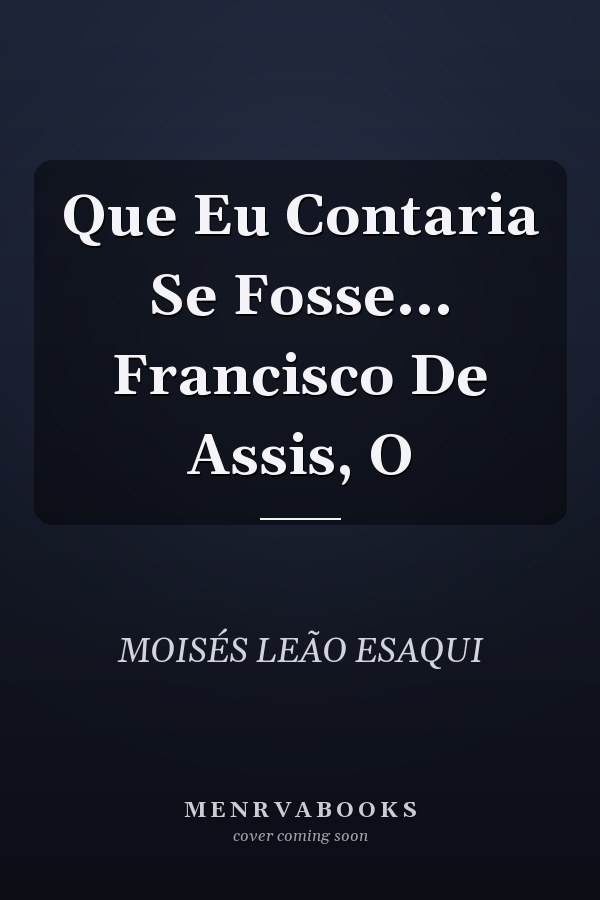 Que Eu Contaria Se Fosse... Francisco De Assis, O