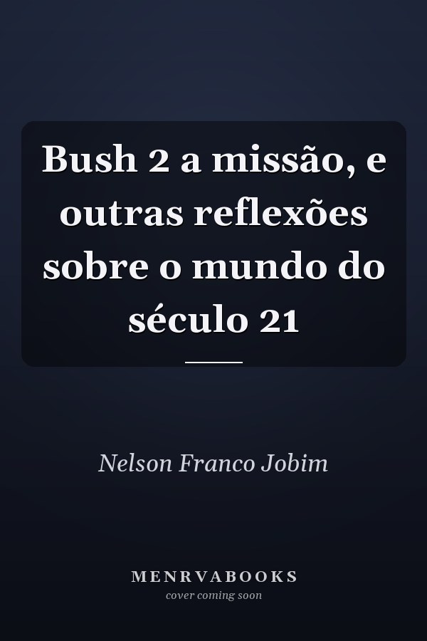 Bush 2 a missão, e outras reflexões sobre o mundo do século 21