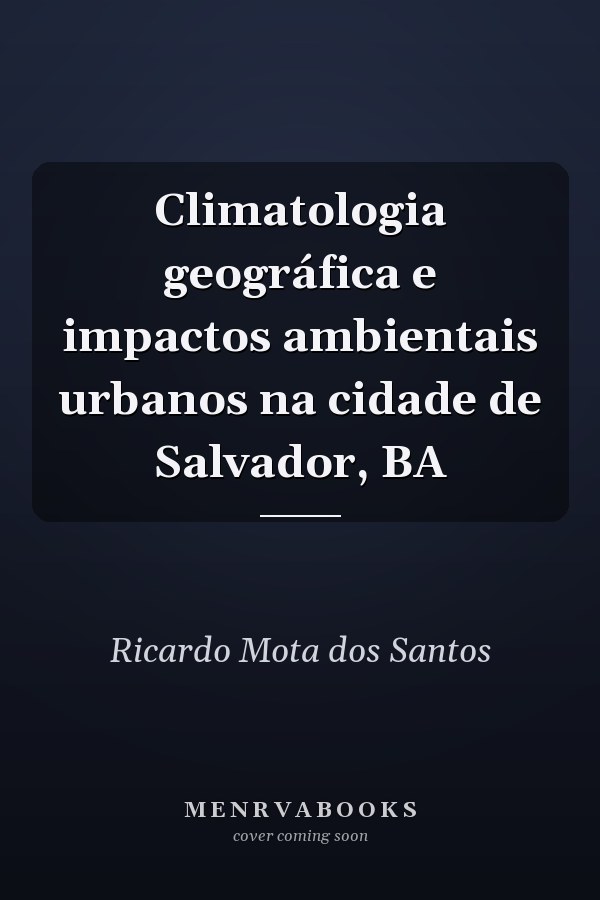 Climatologia geográfica  e impactos ambientais urbanos na cidade de Salvador, BA
