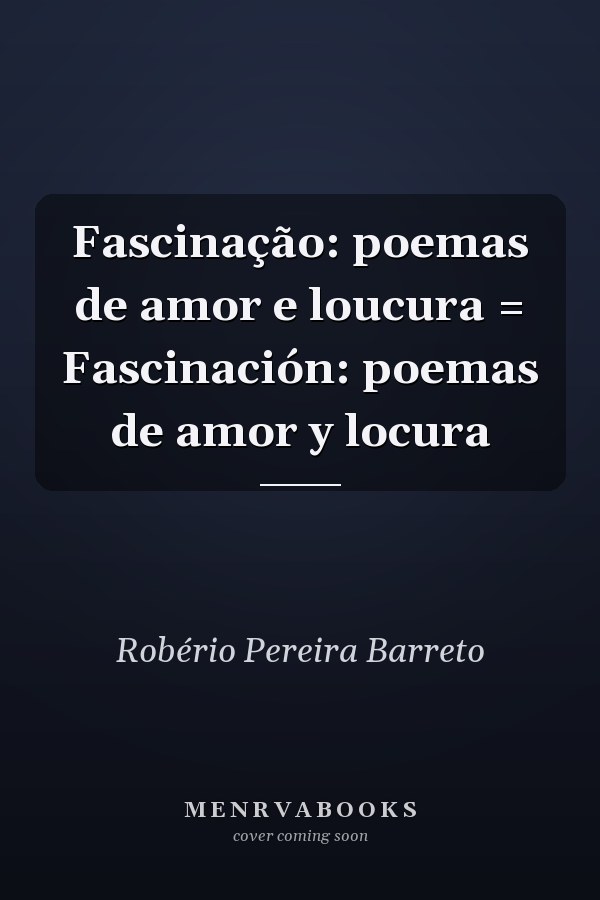 Fascinação: poemas de amor e loucura = Fascinación: poemas de amor y locura