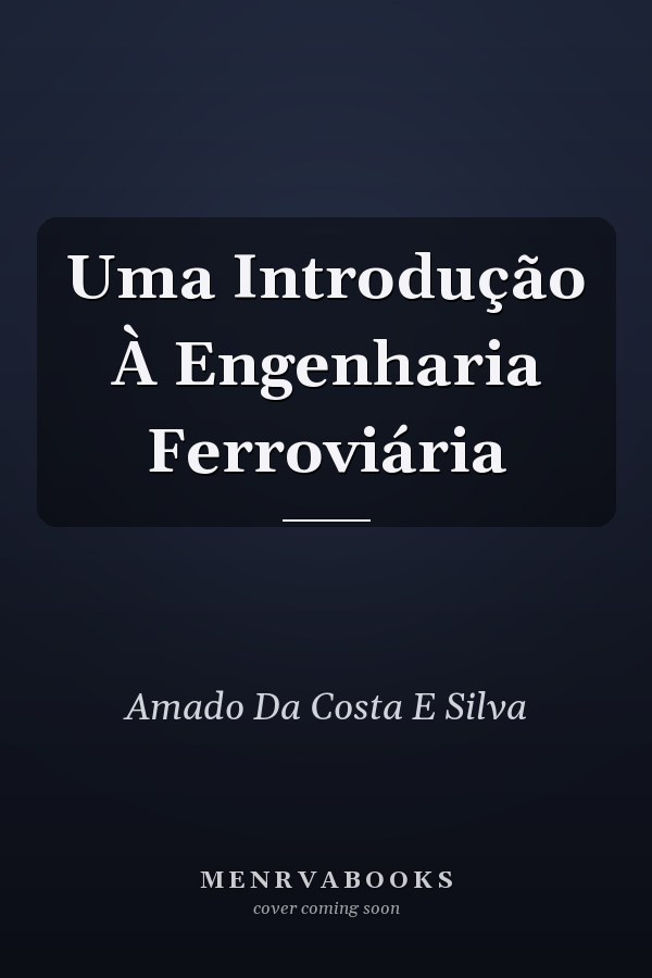 Uma Introdução À Engenharia Ferroviária