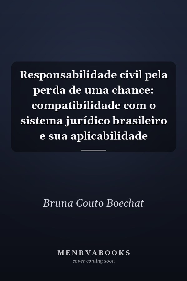 Responsabilidade civil pela perda de uma chance: compatibilidade com o sistema jurídico brasileiro e sua aplicabilidade